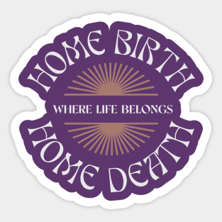 Home Birth Home Death (sunburst) Sticker